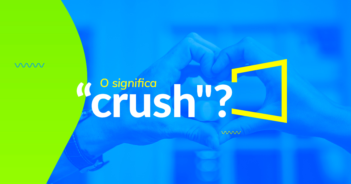 O que significa crush e outras gírias em inglês dos EUA