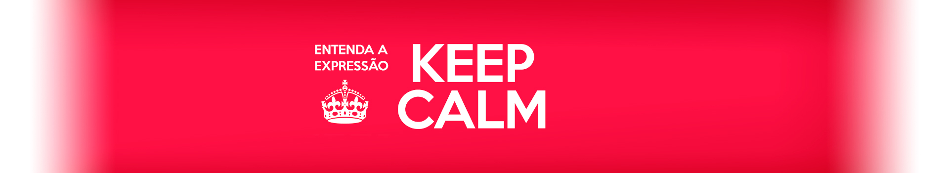 O que significa keep calm e qual sua origem?